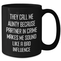 Load image into Gallery viewer, Funny Aunty Gifts from Men to Aunty on Father&#39;s Day, They Call Me Aunty Because Partner In Crime Makes Me Sound Like A Bad Influence Black Coffee Mug, Unique Gifts for Aunty - Additional
