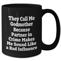 Load image into Gallery viewer, Funny Godmother Gifts, Black Coffee Mug, &#39;They Call Me Godmother Because Partner In Crime Makes Me Sound Like A Bad Influence&#39; for Men, Godmothers, and Friends - Gifts from Family, Coworkers - Additional
