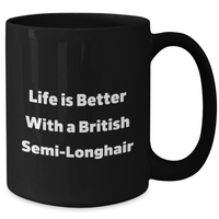 Load image into Gallery viewer, Funny British Semi-longhair Cat Gifts from Men for Father&#39;s Day - Life is Better with a British Semi-longhair, British Semi-Longhair Cat Black Coffee Mug - Additional
