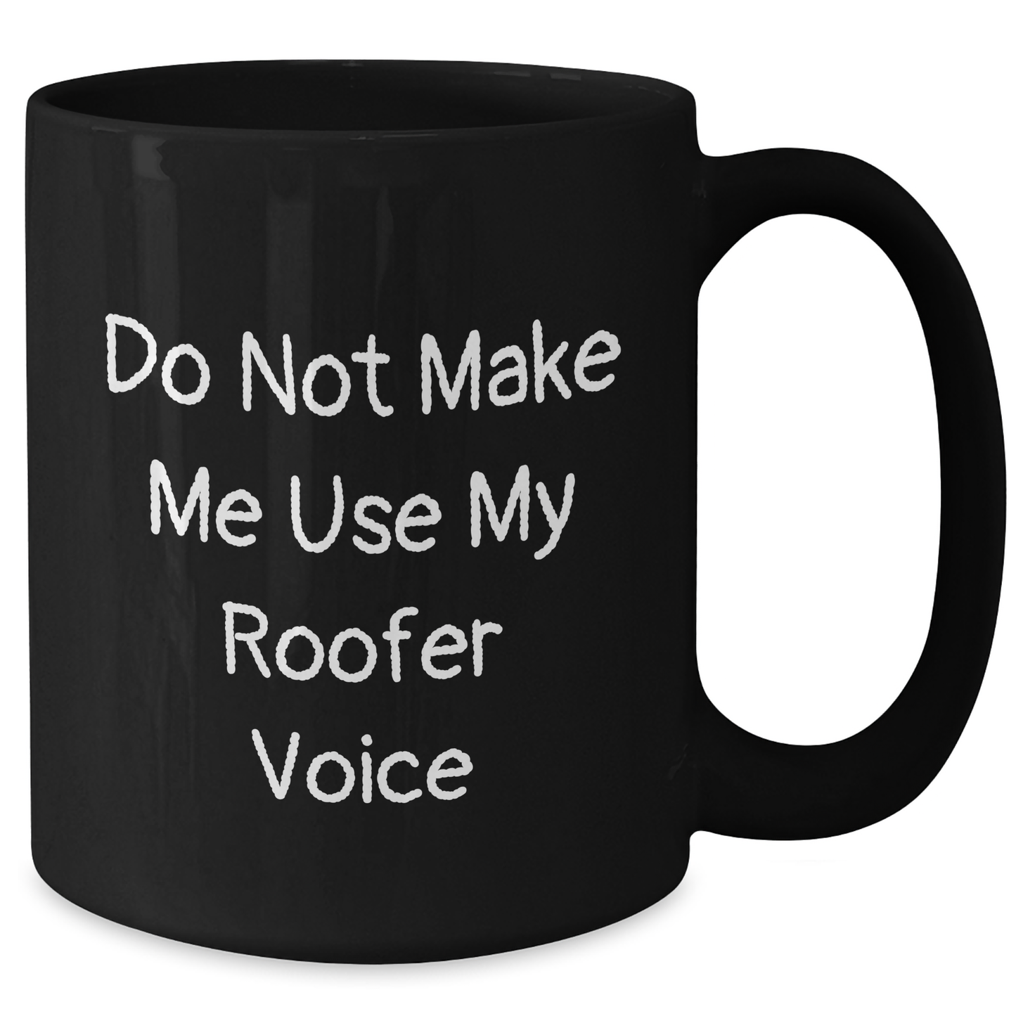 Gifts from Friends for Roofer's Father's Day, 'Do Not Make Me Use My Roofer Voice' Funny Black Coffee Mug, 11oz or 15oz Ceramic Microwave and Dishwasher Safe - Additional