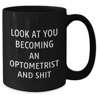 Load image into Gallery viewer, Funny Optometrist Gifts, &#39;Look At You Becoming An Optometrist And Shit&#39; Black Coffee Mug, Father&#39;s Day Unique Gifts from Men to Optometrist - Additional
