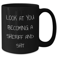 Load image into Gallery viewer, Funny Sheriff Gifts for Mom - 'Look At You Becoming A Sheriff And Shit' Black Coffee Mug, Gifts from Men to Women, Family, Friends, Coworkers - Additional
