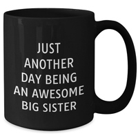 Load image into Gallery viewer, Big Sister Gifts from Mom, Unique Father&#39;s Day Mugs with Inspirational Quote, Funny Black Coffee Mug for Big Sister, &#39;Just Another Day Being An Awesome Big Sister&#39; - Additional
