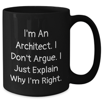 Load image into Gallery viewer, Funny Architect Gifts for Father&#39;s Day - &#39;I&#39;m An Architect. I Don&#39;t Argue. I Just Explain Why I&#39;m Right.&#39; Black Coffee Mug for Men from Family - Additional
