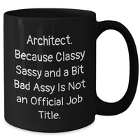 Load image into Gallery viewer, Architects Gifts for Father&#39;s Day, &#39;Architect. Because Classy Sassy And A Bit Fearlessy Is Not An Official Job Title.&#39; Black Coffee Mug, Unique Gift for Men, Friends, Coworkers, Family - Additional
