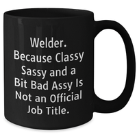 Load image into Gallery viewer, Welder Gifts Funny Quote Black Coffee Mug for Him or Her - Gifts from Friends or Family - Unique Graduation Mugs for Welder - Additional
