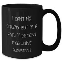 Load image into Gallery viewer, Funny Executive Assistant Gifts for Men from - I Can't Fix Stupid But I'm A Fairly Decent Black Coffee Mug, Father's Day Unique Gifts for Coworkers - Additional
