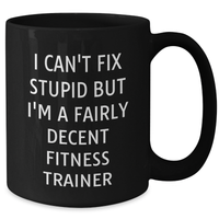 Load image into Gallery viewer, Funny Fitness Trainer Gifts from Men to Dad - I Can&#39;t Fix Stupid But I&#39;m A Fairly Decent Fitness Trainer, Black Coffee Mug for Father&#39;s Day - Additional

