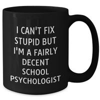 Load image into Gallery viewer, Funny School Psychologist Gifts, I Can&#39;t Fix Stupid But I&#39;m A Fairly Decent School Psychologist Black Coffee Mug, Father&#39;s Day Unique Gifts from Men to School Psychologists - Additional
