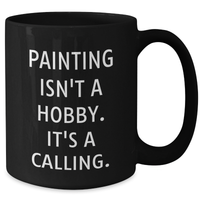 Load image into Gallery viewer, Painting Isn&#39;t A Hobby. It&#39;s A Calling. Black Coffee Mug Gifts from Men to Painting Enthusiasts on Father&#39;s Day - Additional
