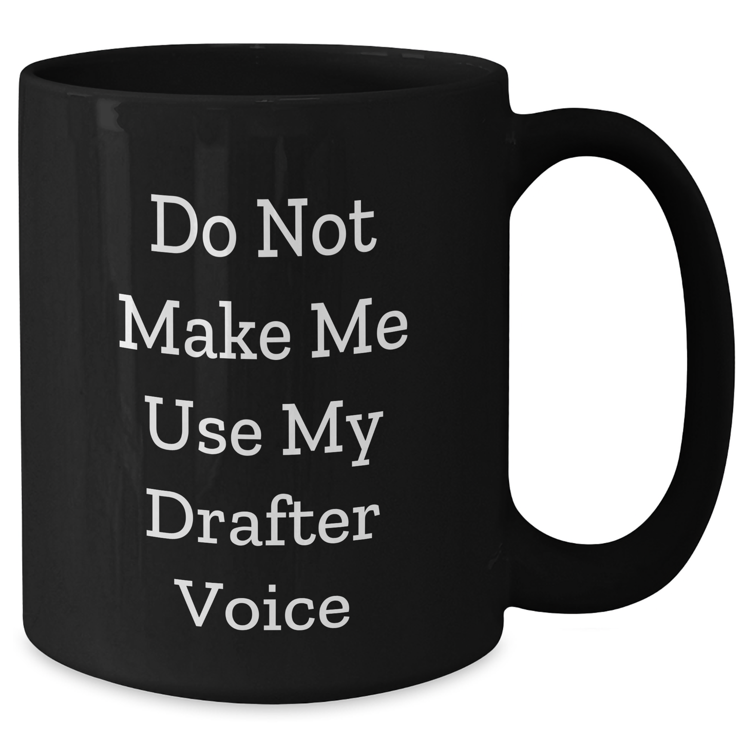 Funny Drafter Gifts from Family to Daughter - Do Not Make Me Use My Drafter Voice Black Coffee Mug for Mother's Day - Additional