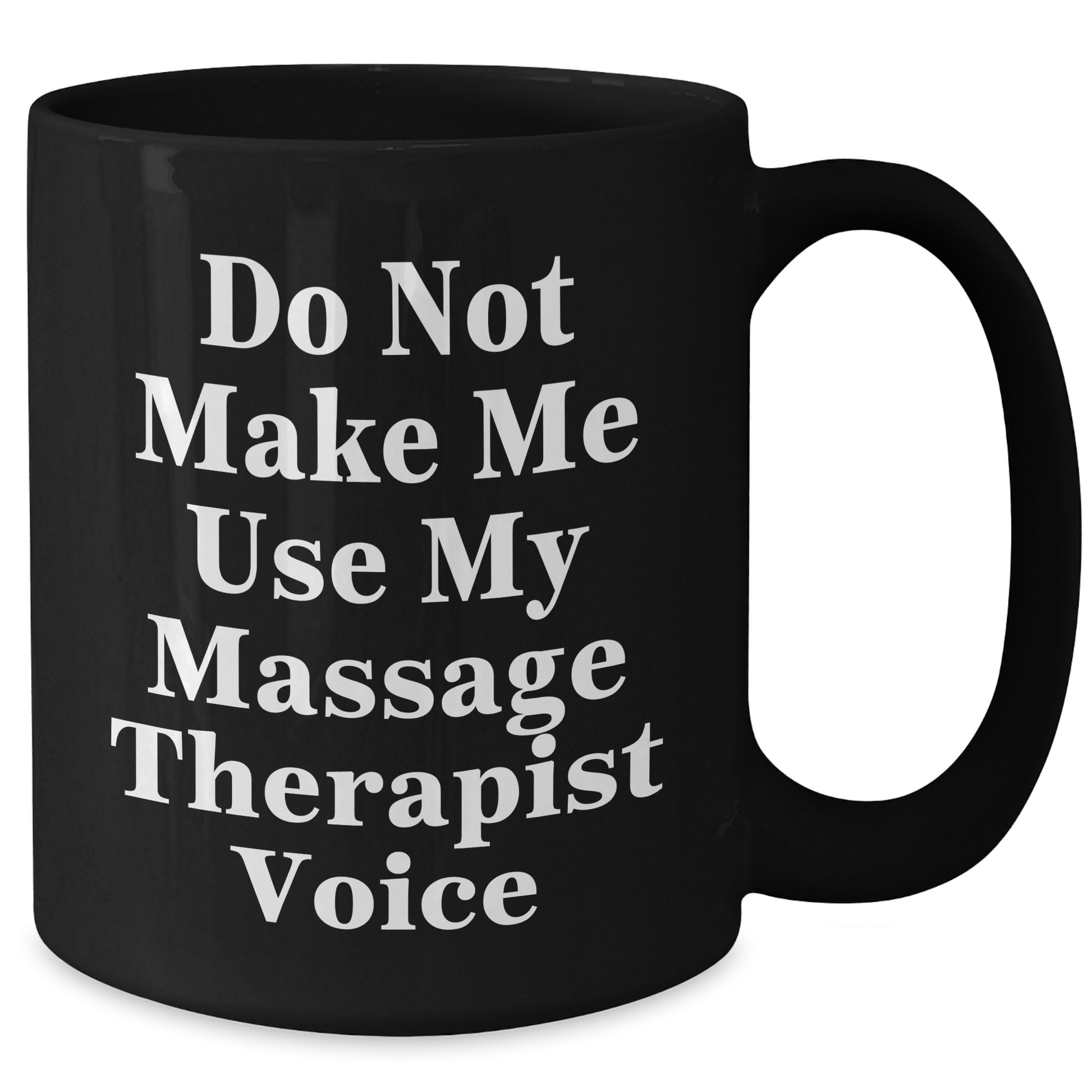 Massage Therapist Humor Gifts from Friends - Do Not Make Me Use My Massage Therapist Voice Black Coffee Mug for Mother's Day, Unique Gifts for Massage Therapist, Funny Coffee Mug Gifts for Her - Additional
