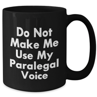 Load image into Gallery viewer, Paralegal Humor Gifts from Coworkers to Friends, Funny Black Coffee Mug for Graduation &#39;Do Not Make Me Use My Paralegal Voice&#39; - Additional
