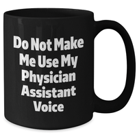 Load image into Gallery viewer, Funny Physician Assistant Gifts from Friends, Unique Black Coffee Mugs for Mother's Day, 'Do Not Make Me Use My Physician Assistant Voice' Quote - Additional
