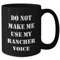 Load image into Gallery viewer, Funny Rancher Gifts from Men - Do Not Make Me Use My Rancher Voice Black Coffee Mug for Mother&#39;s Day, Unique Gifts for Rancher Women - Additional
