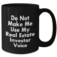 Load image into Gallery viewer, Funny Real Estate Investor Gifts from Friends for Graduation Unique Real Estate Investor Black Coffee Mug Do Not Make Me Use My Real Estate Investor Voice - Additional
