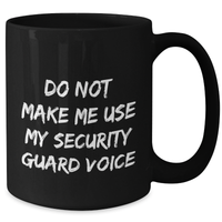 Load image into Gallery viewer, Funny Security Guard Gifts from Friends to Security Guard, Black Coffee Mug for Mother&#39;s Day - &#39;Do Not Make Me Use My Security Guard Voice&#39; - Additional
