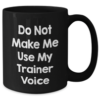 Load image into Gallery viewer, Funny Trainer Quotes Black Coffee Mugs Gifts from Friends for Trainers on Mother&#39;s Day - Additional
