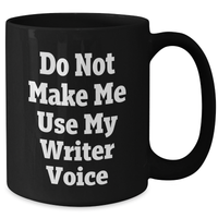 Load image into Gallery viewer, Writer Humor Gifts from Mom - Funny Do Not Make Me Use My Writer Voice Black Coffee Mug, 11oz or 15oz, Microwave and Dishwasher Safe - Additional
