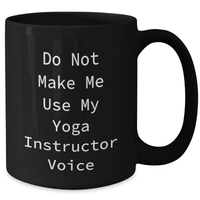 Load image into Gallery viewer, Funny Yoga Instructor Gifts from Friends - Do Not Make Me Use My Yoga Instructor Voice Black Coffee Mug for Mother&#39;s Day - Additional
