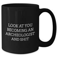 Load image into Gallery viewer, Funny Archeologist Gifts for Men, Black Coffee Mug with &#39;Look At You Becoming An Archeologist And Shit&#39; Quote, Gifts from Family for Father&#39;s Day - Additional
