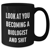 Load image into Gallery viewer, Funny Biologist Gifts for Mom - Black Coffee Mug with &#39;Look At You Becoming A Biologist And Shit&#39; - Gifts from Men to Biologist Friends and Family - Additional
