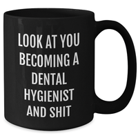 Load image into Gallery viewer, Funny Dental Hygienist Gifts - Black Coffee Mug for Mom on Mother&#39;s Day, &#39;Look At You Becoming A Dental Hygienist And Shit&#39; Quote from Friends, Gifts from Family for Dental Hygienist - Additional
