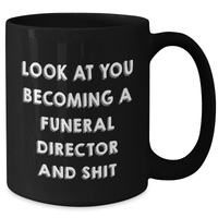 Load image into Gallery viewer, Funny Funeral Director Graduation Gifts from Friends, Gifts for Funeral Director, &#39;Look At You Becoming A Funeral Director And Shit&#39; Black Coffee Mug - Additional
