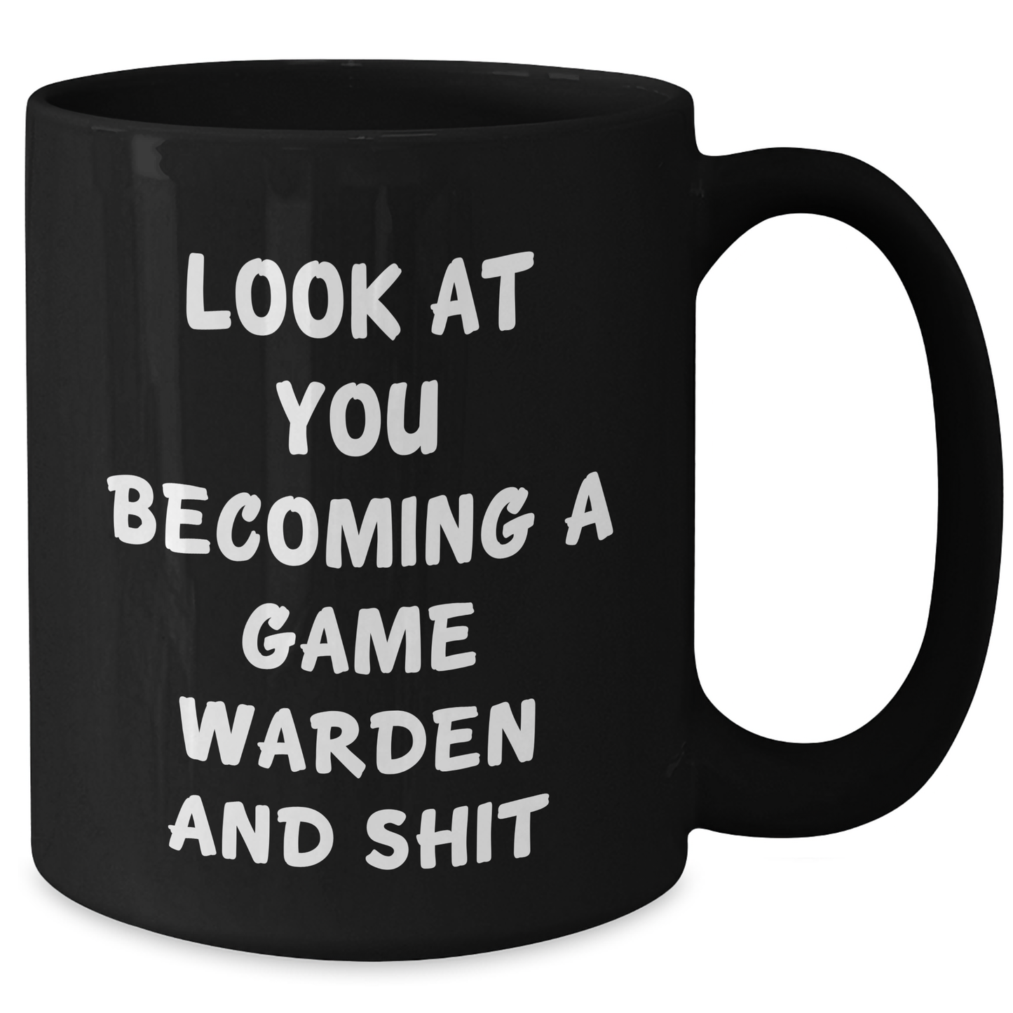 Funny Game Warden Gifts from Men to Game Wardens on Father's Day - Look At You Becoming A Game Warden And Shit Black Coffee Mug, 11oz or 15oz - Additional