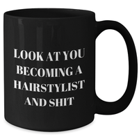 Load image into Gallery viewer, Hairstylist Graduation Gifts Funny Quote Black Coffee Mug, Gifts from Family, Friends, Coworkers, for Hairstylist, Unique Graduation Unique Gifts - Additional
