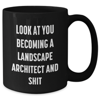 Load image into Gallery viewer, Funny Landscape Architect Black Coffee Mug Gifts for Her, Unique Mother's Day Unique Gift from Women, 'Look At You Becoming A Landscape Architect And Shit' - Additional
