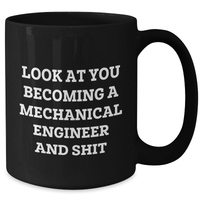 Load image into Gallery viewer, Gifts from Friends for Mechanical Engineer Graduation - Black Coffee Mug - &#39;Look At You Becoming A Mechanical Engineer And Shit&#39; Funny Quote - Additional
