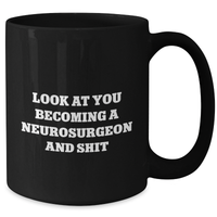 Load image into Gallery viewer, Funny Neurosurgeon Gifts - Look At You Becoming A Neurosurgeon And Shit Black Coffee Mug for Mom&#39;s Day from Friends - Additional
