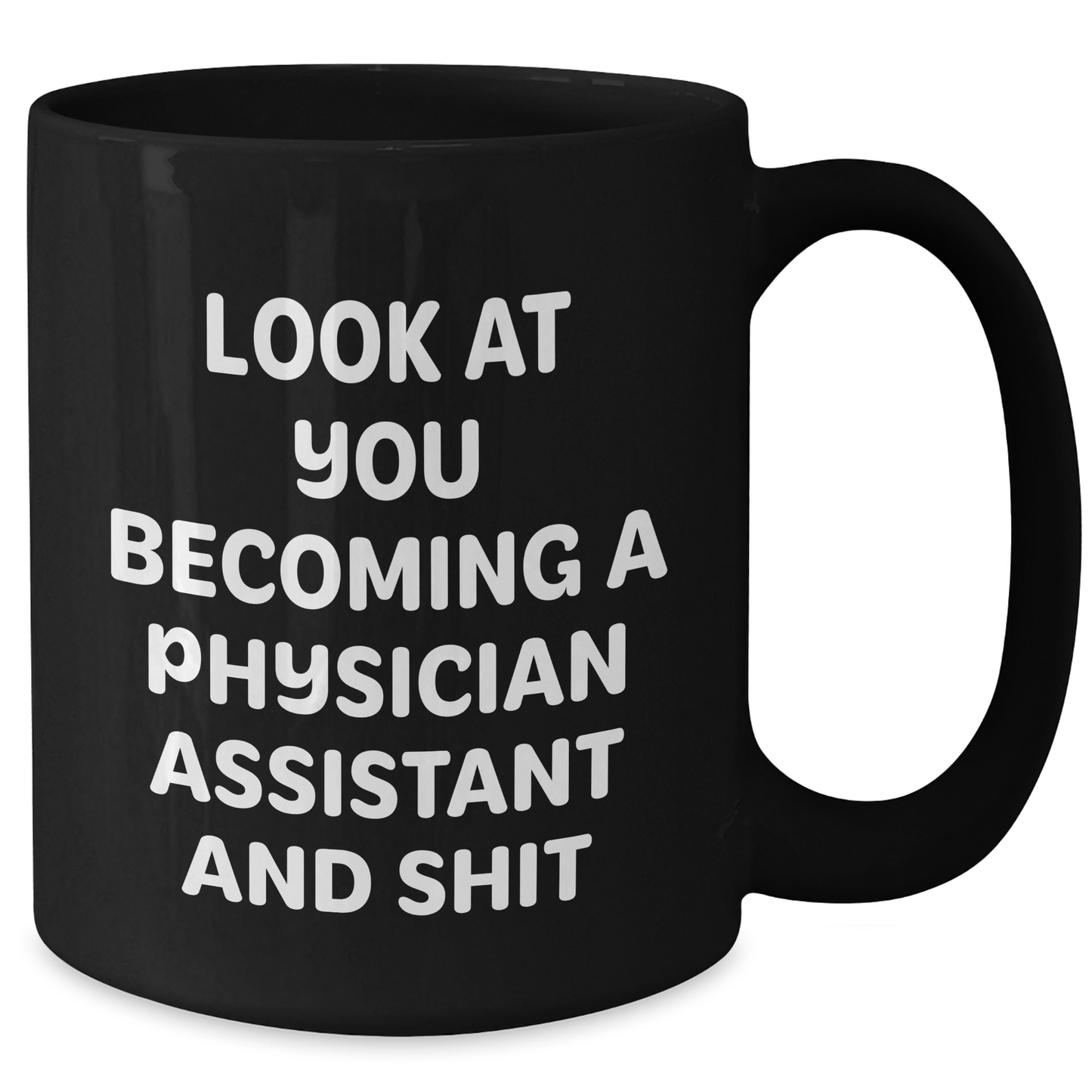 Funny Physician Assistant Gifts - 'Look At You Becoming A Physician Assistant And Shit' Black Coffee Mug for Dad, Gifts from Men to Physician Assistant - Additional