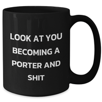 Load image into Gallery viewer, Porter Gifts - Funny Black Coffee Mug for Mom on Mother's Day - 'Look At You Becoming A Porter And Shit' Quote, Gifts from Mom to Porter - Additional
