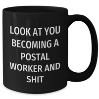 Load image into Gallery viewer, Funny Postal Worker Gifts, Look At You Becoming A Postal Worker And Shit, Black Coffee Mugs from Friends for Graduation - Additional
