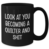 Load image into Gallery viewer, Funny Quilter Gifts: Look At You Becoming A Quilter And Shit Inspired Black Coffee Mug for Quilter Friends and Family Unique Gifts from Mom, Dad, or Coworkers - Additional
