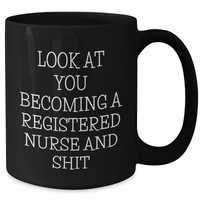 Load image into Gallery viewer, Funny Registered Nurse Gifts for Graduation, Look At You Becoming A Registered Nurse And Shit Black Coffee Mug from Friends, Family or Coworkers - Additional
