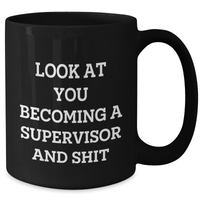 Load image into Gallery viewer, Funny Supervisor Black Coffee Mug - Gifts from Friends for Supervisor, Black Coffee Mug for Mother&#39;s Day, Look At You Becoming A Supervisor And Shit - Additional
