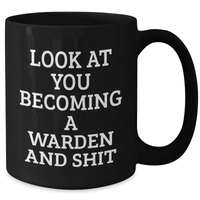 Load image into Gallery viewer, Warden Graduation Funny Gifts from Friends to Warden, Black Coffee Mug with Quote Look At You Becoming A Warden And Shit - Additional
