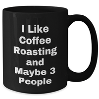 Load image into Gallery viewer, Coffee Roasting Enthusiasts Gifts from Friends for Graduation Unique Black Coffee Mugs, I Like Coffee Roasting And Maybe 3 People - Additional
