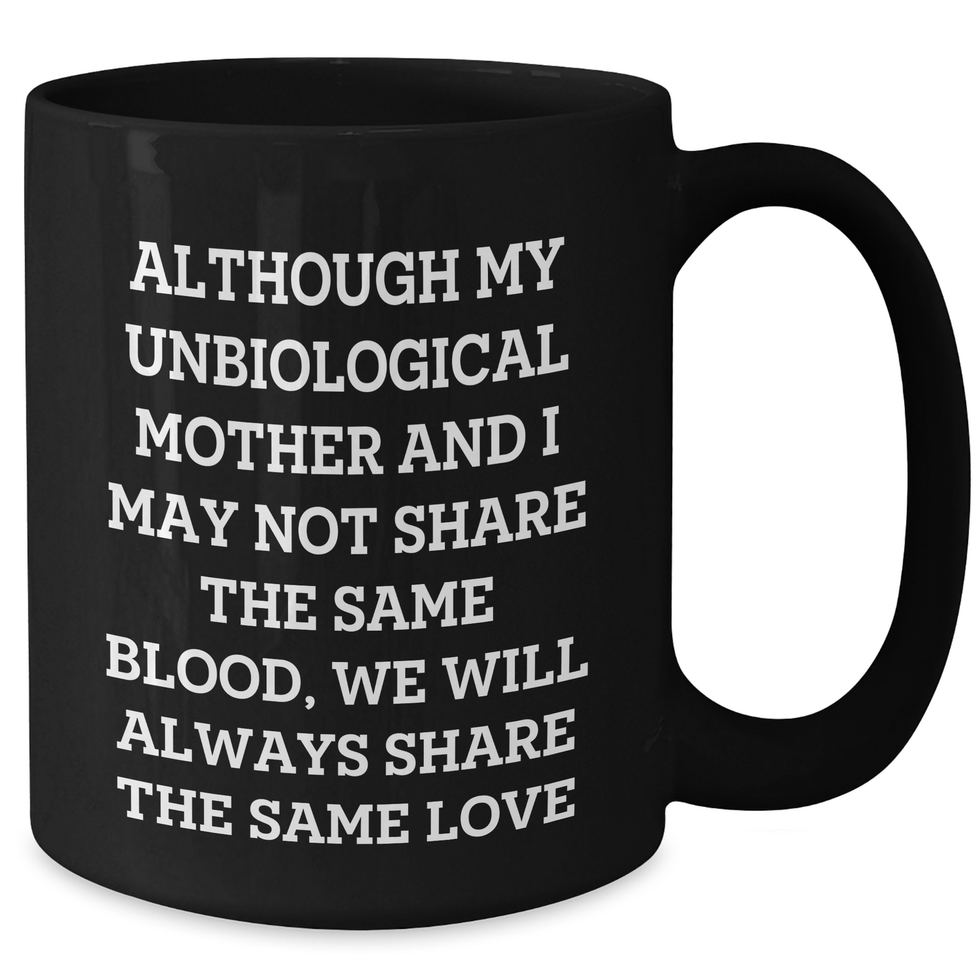 Unbiological Mother Gifts from Men to Women - Inspirational Quote Black Coffee Mug for Graduation, 11oz or 15oz, Microwave and Dishwasher Safe - Additional
