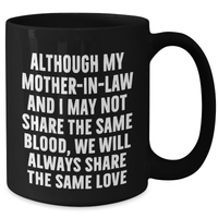Load image into Gallery viewer, Funny Mom-in-law Black Coffee Mug Gifts from Family for Father&#39;s Day - &#39;Although My Mom-in-law And I May Not Share The Same Blood, We Will Always Share The Same Love&#39; - Additional
