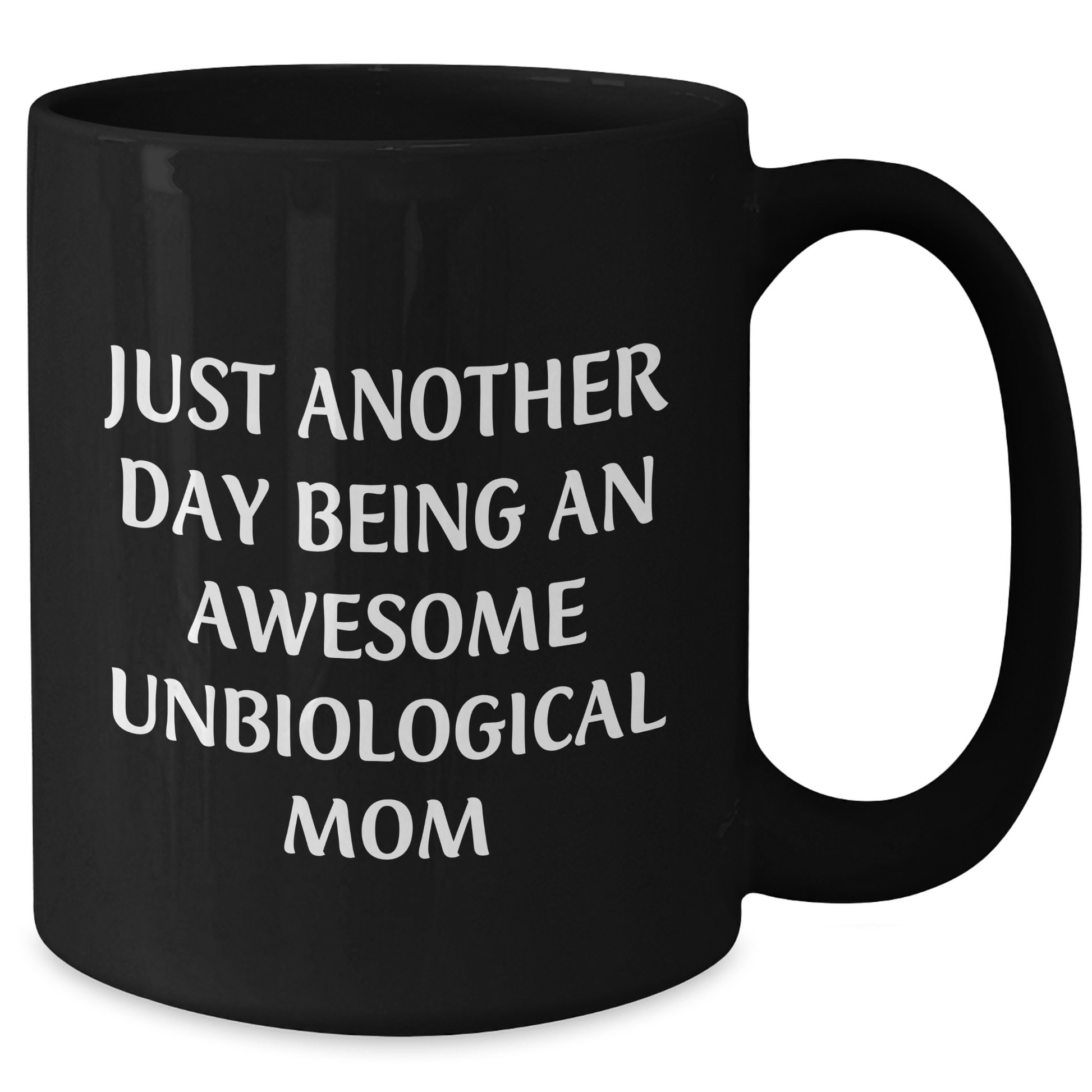 Gifts from Loved Ones for Awesome Unbiological Mom, Funny Quote Black Coffee Mug - Unbiological Mom Gifts for Graduation - Inspirational Mom's Daily Grind - 11oz or 15oz Black Ceramic Mug - Additional