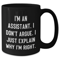 Load image into Gallery viewer, Funny Assistant Gifts for Men from Coworkers - I&#39;m An Assistant. I Don&#39;t Argue. I Just Explain Why I&#39;m Right. Black Coffee Mug for Graduation - Additional
