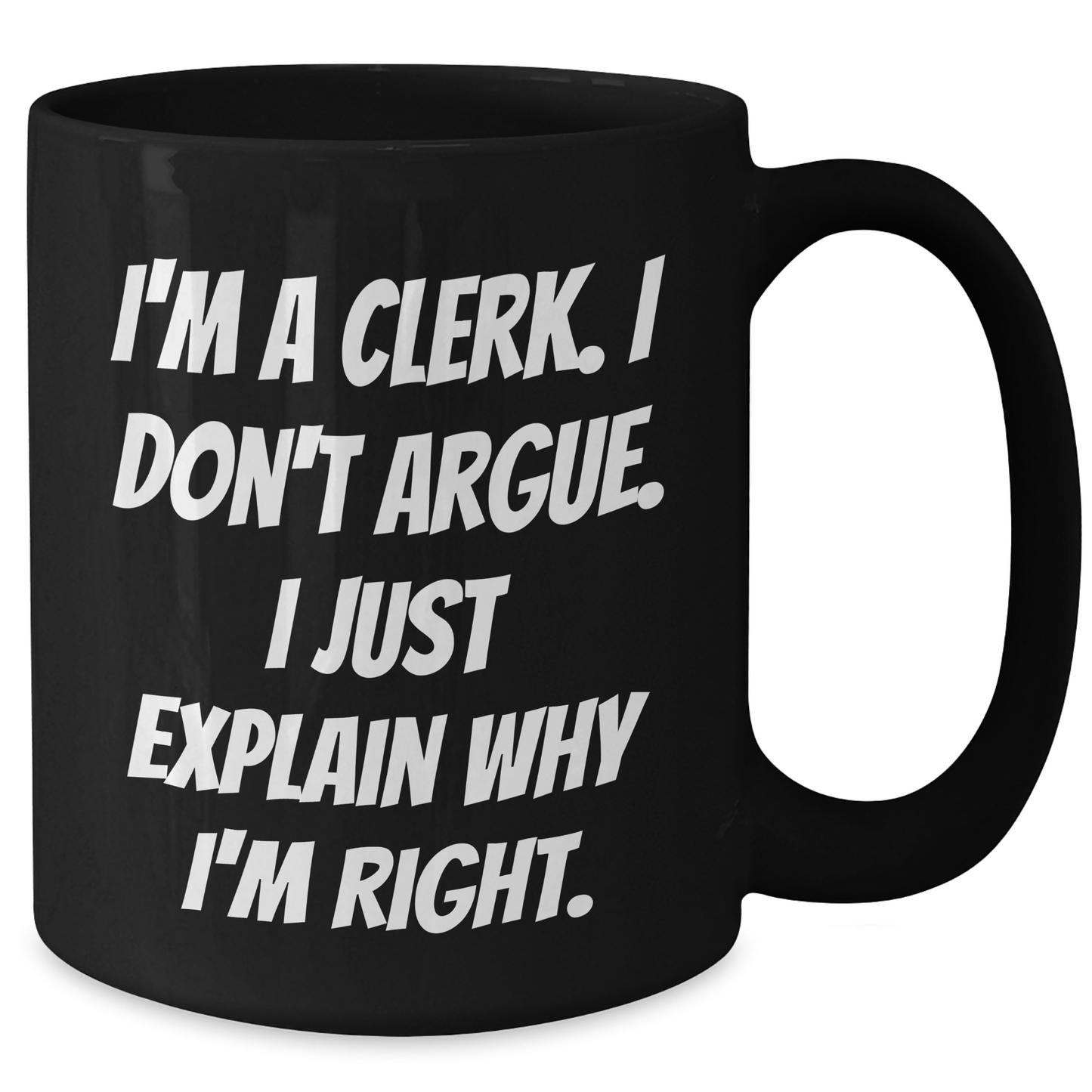 Clerks' Humor Gifts from Friends and Family, Funny Quote Black Coffee Mugs for Clerk Graduation, 11oz or 15oz, Microwave and Dishwasher Safe - Additional