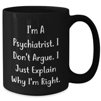 Load image into Gallery viewer, Funny Psychiatrist Quote Gifts from Men to Graduating Psychiatrist Friends, Black Coffee Mug, 11oz or 15oz - Additional
