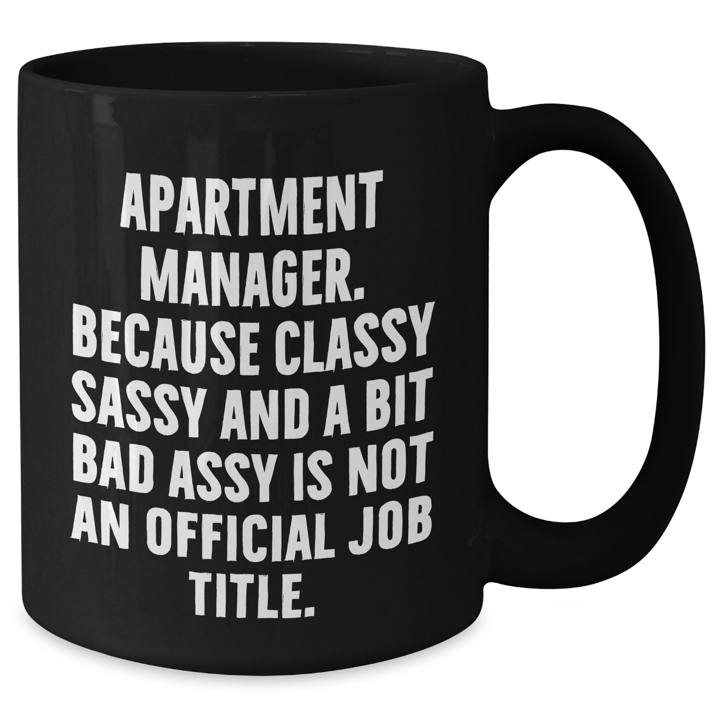 Funny Apartment Manager Gifts, Classy Sassy And A Bit Fearlessy Is Not An Official Job Title. Black Coffee Mug for Graduation, Gifts from Friends, Gifts for Apartment Manager - Additional