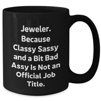 Load image into Gallery viewer, Funny Jeweler Gifts - Classy Sassy And A Bit Fearlessy Is Not An Official Job Title. Black Coffee Mug for Men Women Friends Coworkers Family - Additional
