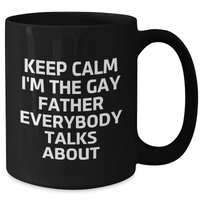Load image into Gallery viewer, Funny Father&#39;s Graduation Gift, &#39;Keep Calm I&#39;m The Gay Father Everybody Talks About&#39; Black Coffee Mug, Gifts from Men to Father - Additional
